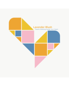 LAVENDER BLUSH - THERE'S NOTHING INSIDE YOUR HEART