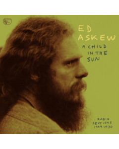 ASKEW,ED - CHILD IN THE SUN: RADIO SESSIONS 1969-1970