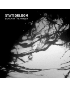 STATIQBLOOM - BENEATH THE WHELM (LIMITED EDITION VINYL)