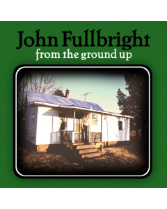 FULLBRIGHT,JOHN - FROM THE GROUND UP