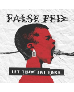 FALSE FED - LET THEM EAT FAKE