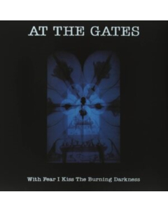 AT THE GATES - WITH FEAR I KISS THE BURNING DARKNESS