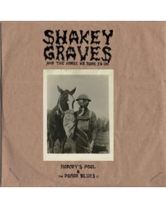 SHAKEY GRAVES - SHAKEY GRAVES & THE HORSE HE RODE IN ON (NOBODY'S FOOL & THE DONOR BLUES EP)