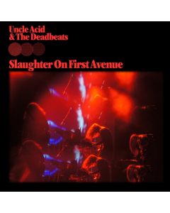 UNCLE ACID & THE DEADBEATS - SLAUGHTER ON FIRST AVENUE (2LP)