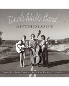 UNCLE WALT'S BAND - ANTHOLOGY: THOSE BOYS FROM CAROLINA, THEY SURE ENOUGH COULD SING