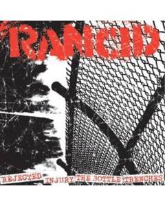 RANCID - REJECTED + INJURY/THE BOTTLE + TRENCHES