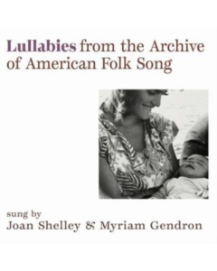 SHELLEY,JOAN & MYRIAM GENDRON - LULLABIES FROM THE ARCHIVE OF AMERICAN FOLK SONG