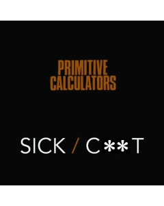 PRIMITIVE CALCULATORS - SICK/CUNT