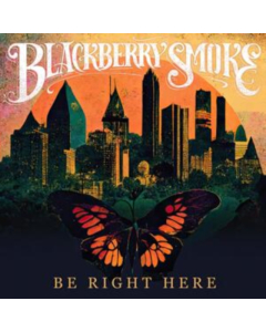 BLACKBERRY SMOKE - BE RIGHT HERE