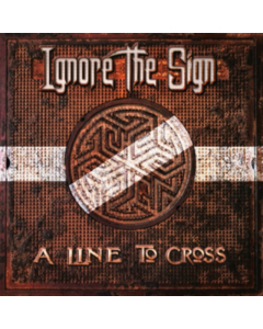 IGNORE THE SIGN - LINE TO CROSS (2LP/CD)