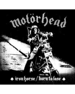 MOTORHEAD; LEMMY - IRON HORSE / BORN TO LOSE