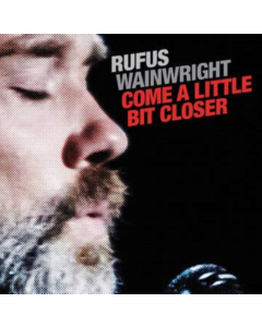 WAINWRIGHT,RUFUS - COME A LITTLE BIT CLOSER