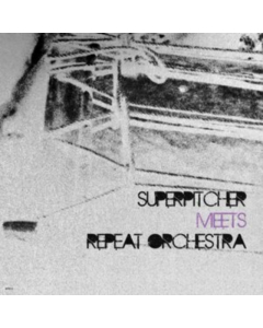 SUPERPITCHER/REPEAT ORCHESTRA - SUPERPITCHER MEETS REPEAT ORCHESTRA