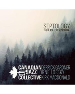 CANADIAN JAZZ COLLECTIVE - SEPTOLOGY: THE BLACK FOREST SESSION