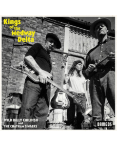 CHILDISH,BILLY & THE CHATHAM SINGERS - KINGS OF THE MEDWAY DELTA