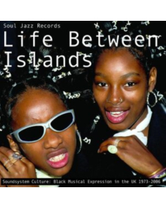 SOUL JAZZ RECORDS PRESENTS - LIFE BETWEEN ISLANDS - SOUNDSYSTEM CULTURE: BLACK MUSICAL EXPRESSION IN THE UK 1973-2006 (3LP)