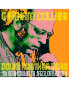 COLLIER,GRAHAM - DOWN ANOTHER ROAD @ STOCKHOLM JAZZ DAYS '69 (2LP)