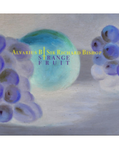 ALVARIUS B./SIR RICHARD BISHOP - STRANGE FRUIT