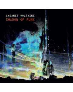 CABARET VOLTAIRE - SHADOW OF FUNK