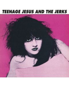 TEENAGE JESUS & THE JERKS - TEENAGE JESUS & THE JERKS