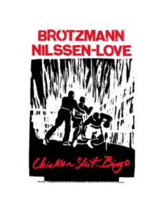 BROTZMANN,PETER & PAAL NILSSEN-LOVE - CHICKEN SHIT BINGO