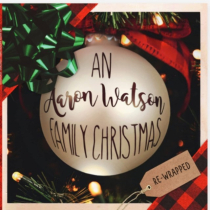 WATSON,AARON - AN AARON WATSON FAMILY CHRISTMAS: RE-WRAPPED (LIMITED AUTOGRAPHED TRANSLUCENT GREEN VINYL)
