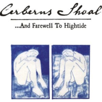 CERBERUS SHOAL - AND FAREWELL TO HIGHTIDE (DELUXE EXPANDED EDITION/2LP/SKY BLUE)