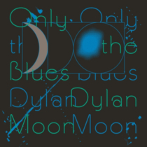 MOON,DYLAN - ONLY THE BLUES