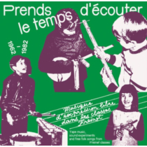VARIOUS ARTISTS - PRENDS LE TEMPS D'ECOUTER - TAPE MUSIC, SOUND EXPERIMENTS & FREE FOLK SONGS BY CHILDREN