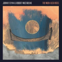 FLYNN,JOHNNY & ROBERT MACFARLANE - MOON ALSO RISES (MOON COLOURED VINYL)