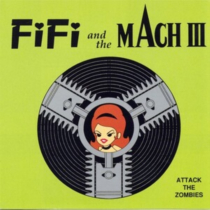 FIFI & THE MACH 3 - ATTACK THE ZOMBIES (GREEN VINYL)