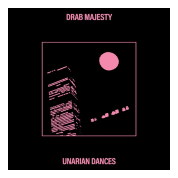 DRAB MAJESTY - UNARIAN DANCES
