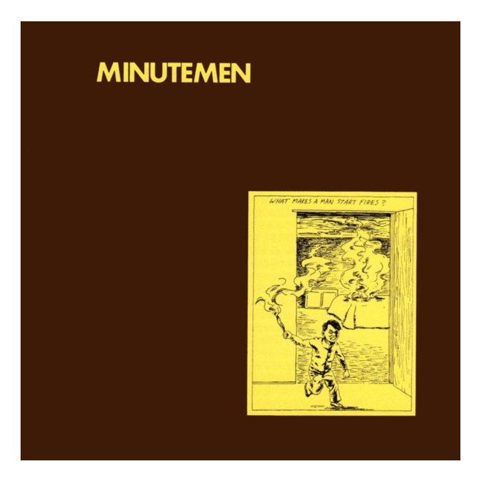 MINUTEMEN - WHAT MAKES A MAN START FIRES