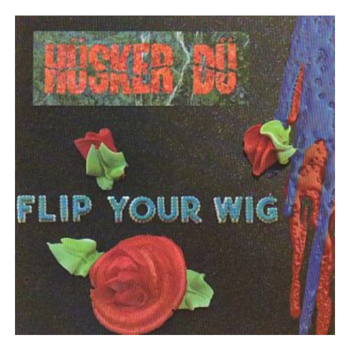 HUSKER DU - FLIP YOUR WIG
