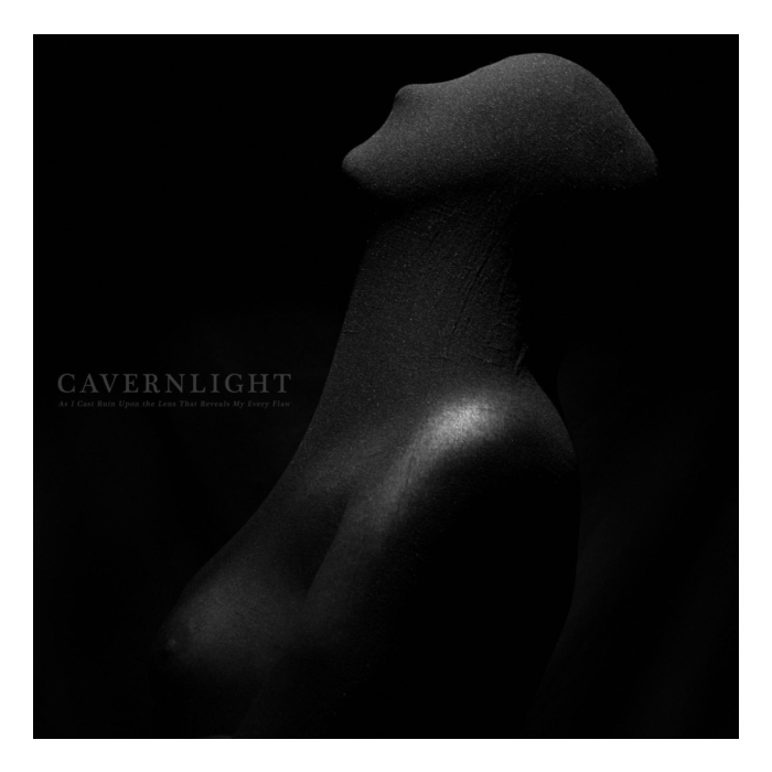 CAVERNLIGHT - AS I CAST RUIN UPON THE LENS THAT REVEALS MY EVERY FLAW