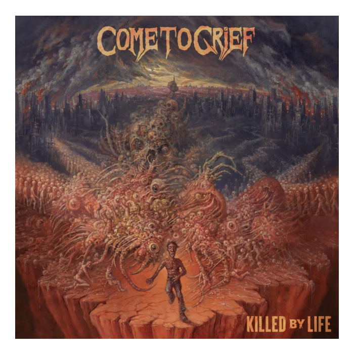 COME TO GRIEF - KILLED BY LIFE