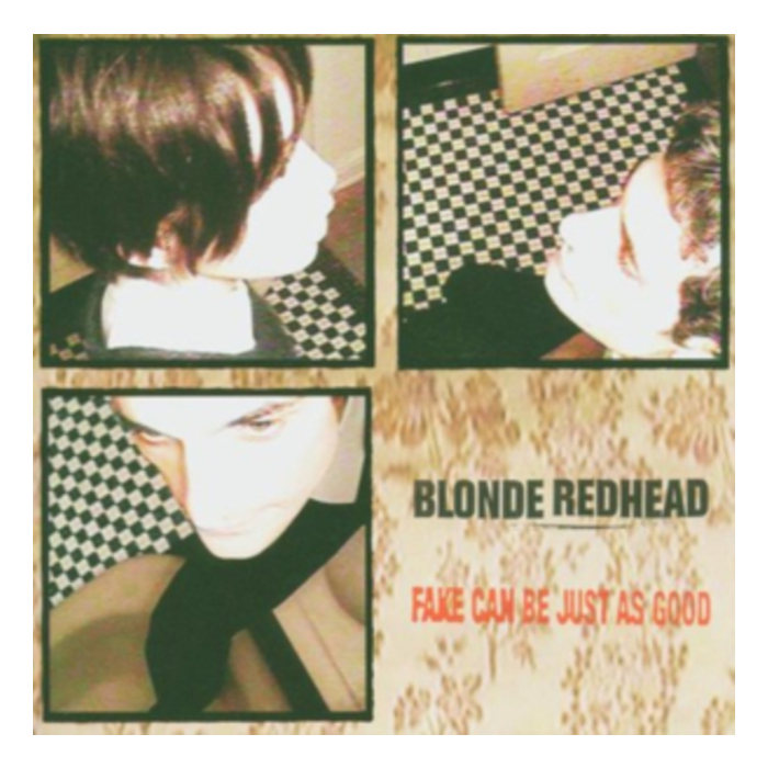 BLONDE REDHEAD - FAKE CAN BE JUST AS GOOD