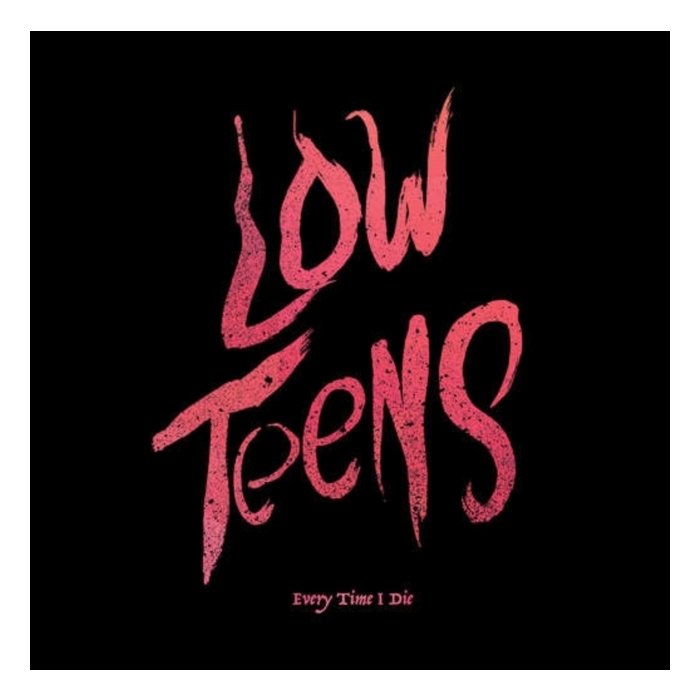 EVERY TIME I DIE - LOW TEENS (BLACK VINYL/DL CARD)
