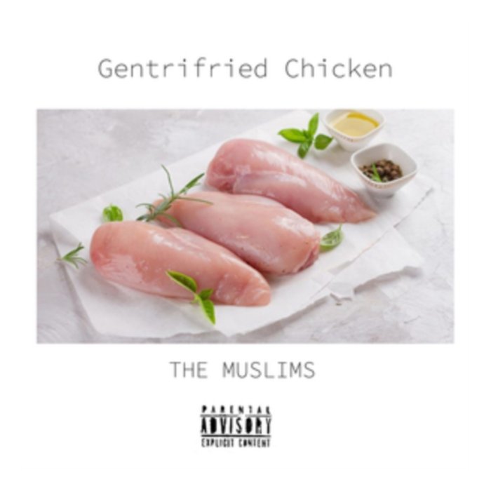 MUSLIMS - GENTRIFRIED CHICKEN