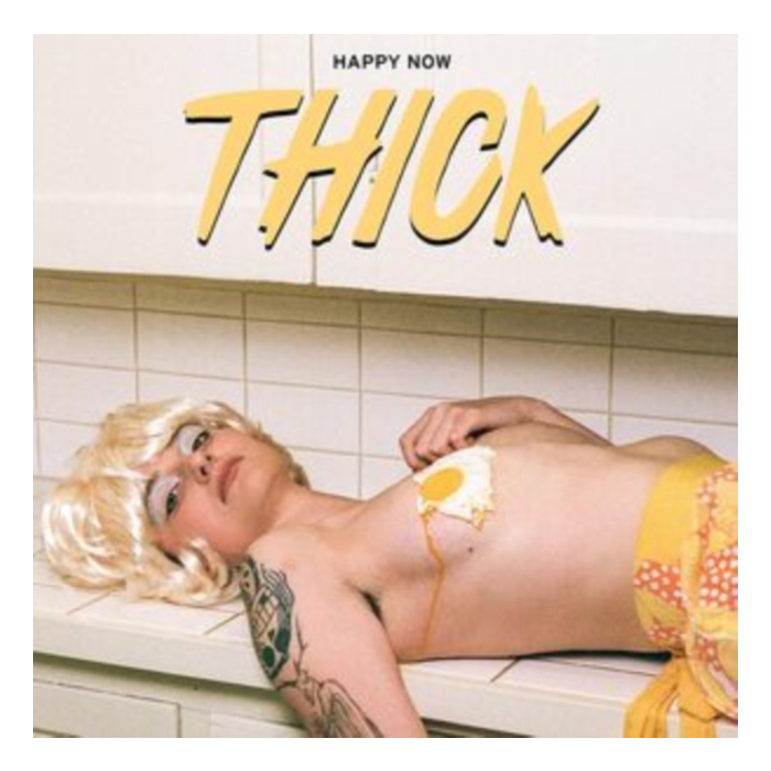 THICK - HAPPY NOW