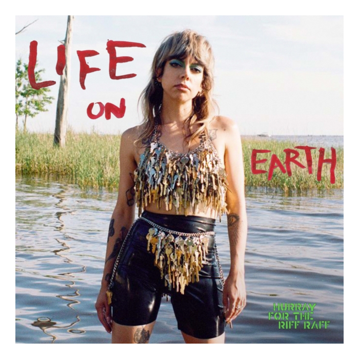 HURRAY FOR THE RIFF RAFF - LIFE ON EARTH