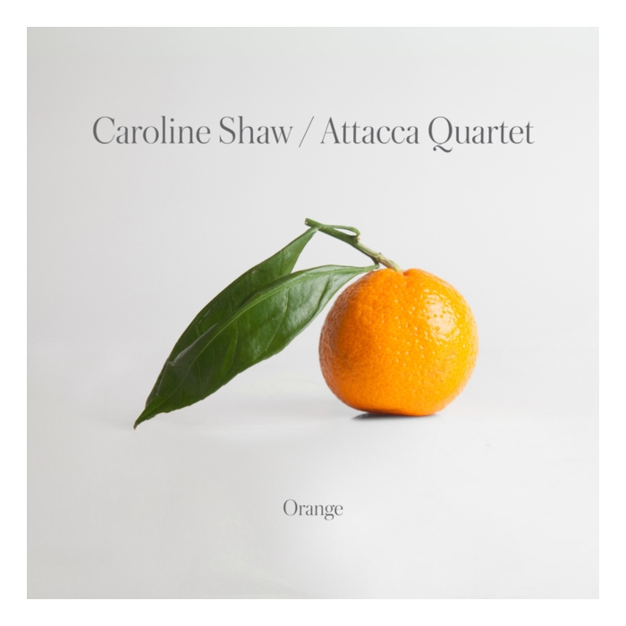 ATTACCA QUARTET - CAROLINE SHAW: ORANGE