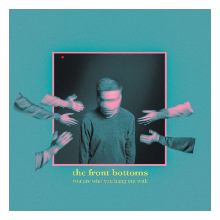 You Are Who You Hang Out With - Front Bottoms