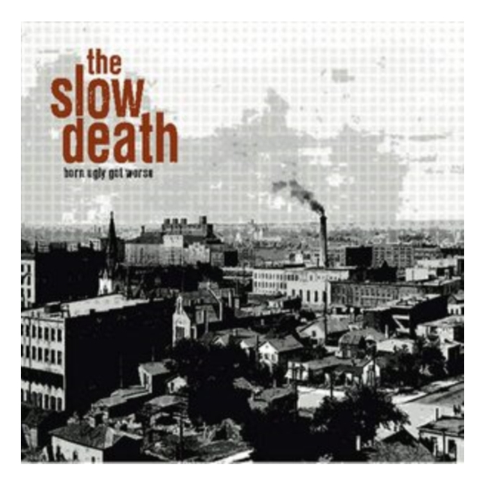 SLOW DEATH - BORN UGLY GOT WORSE