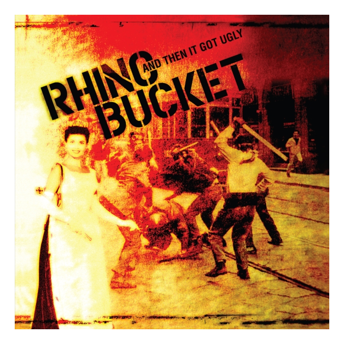 RHINO BUCKET - AND THEN IT GOT UGLY