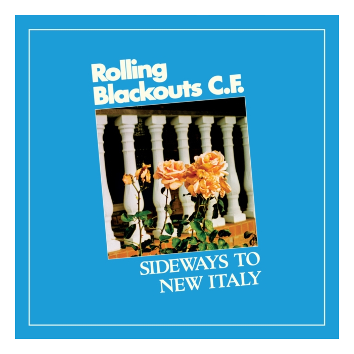 ROLLING BLACKOUTS COASTAL FEVER - SIDEWAYS TO NEW ITALY