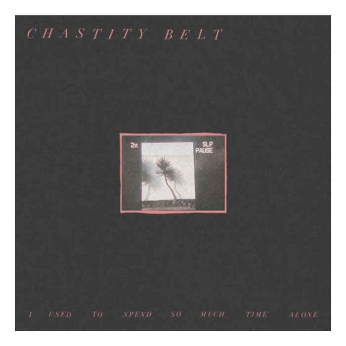 CHASTITY BELT - I USED TO SPEND SO MUCH TIME ALONE (DL CARD)