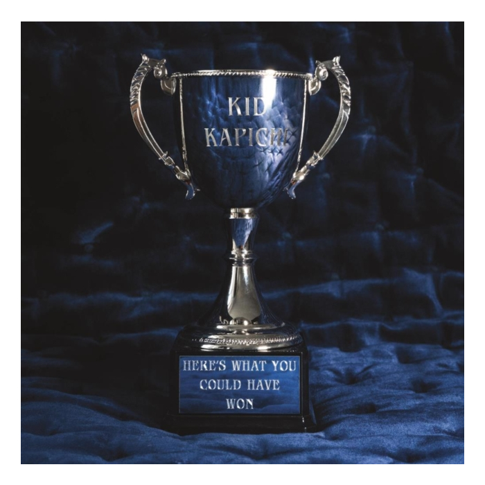 KID KAPICHI - HERE'S WHAT YOU COULD HAVE WON