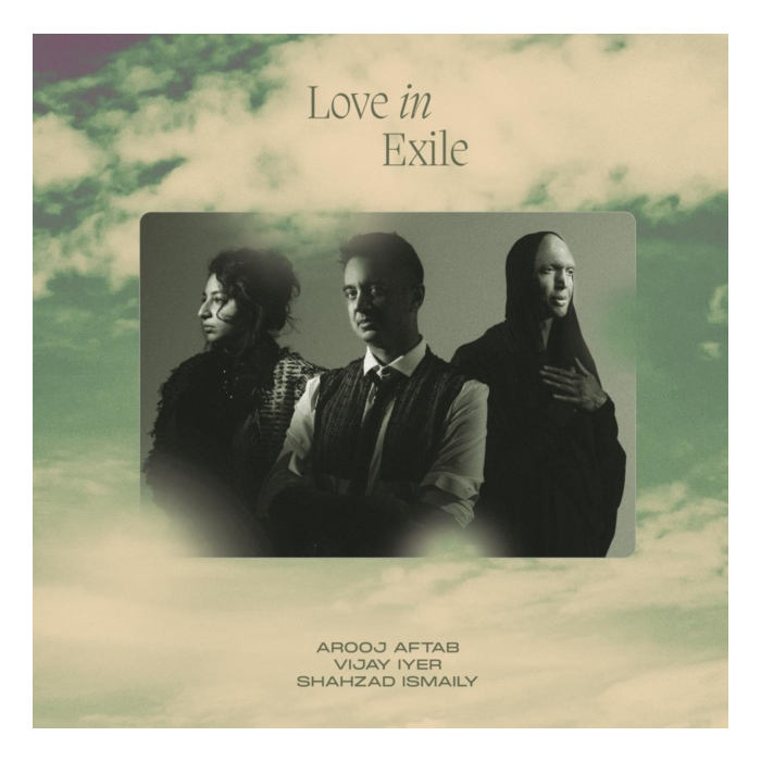 AROOJ AFTAB/VIJAY IYER/SHAHZAD ISMAILY - LOVE IN EXILE (2LP)
