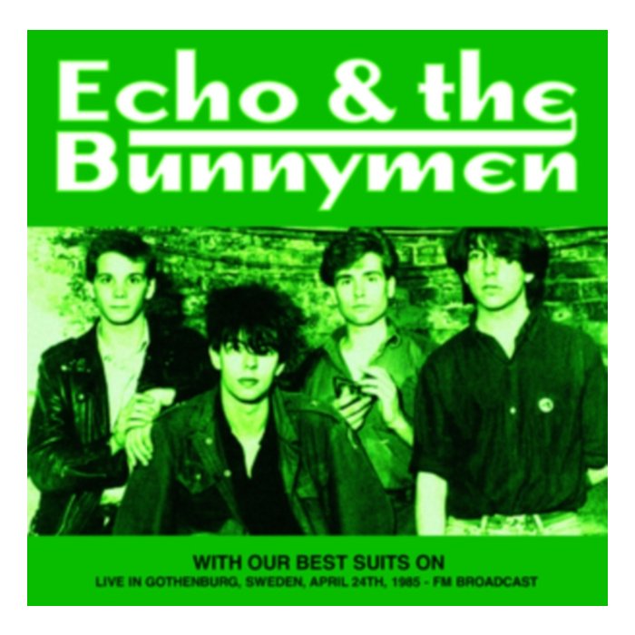 With Our Best Suits On: Live In Gothenburg, Sweden, April 24Th, 1985 - Fm Broadcast - Echo & The Bunnymen